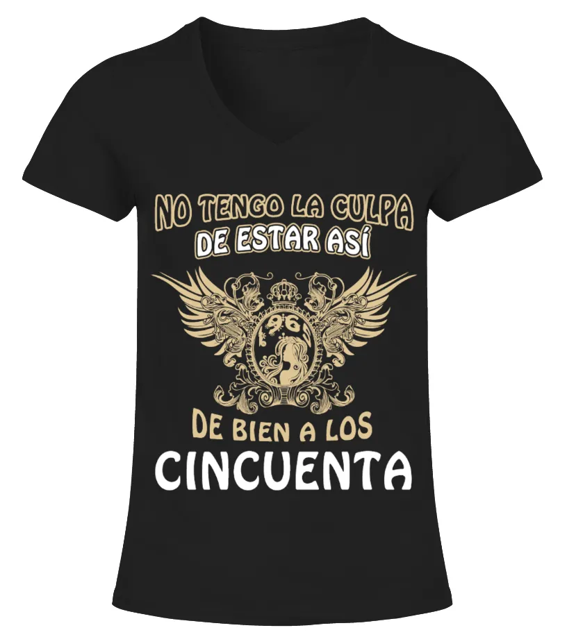 No tengo la culpa de estar asi de bien a los cincuenta Camiseta cuello pico Mujer