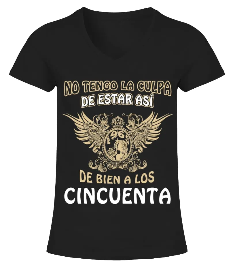 No tengo la culpa de estar asi de bien a los cincuenta Camiseta cuello pico Mujer