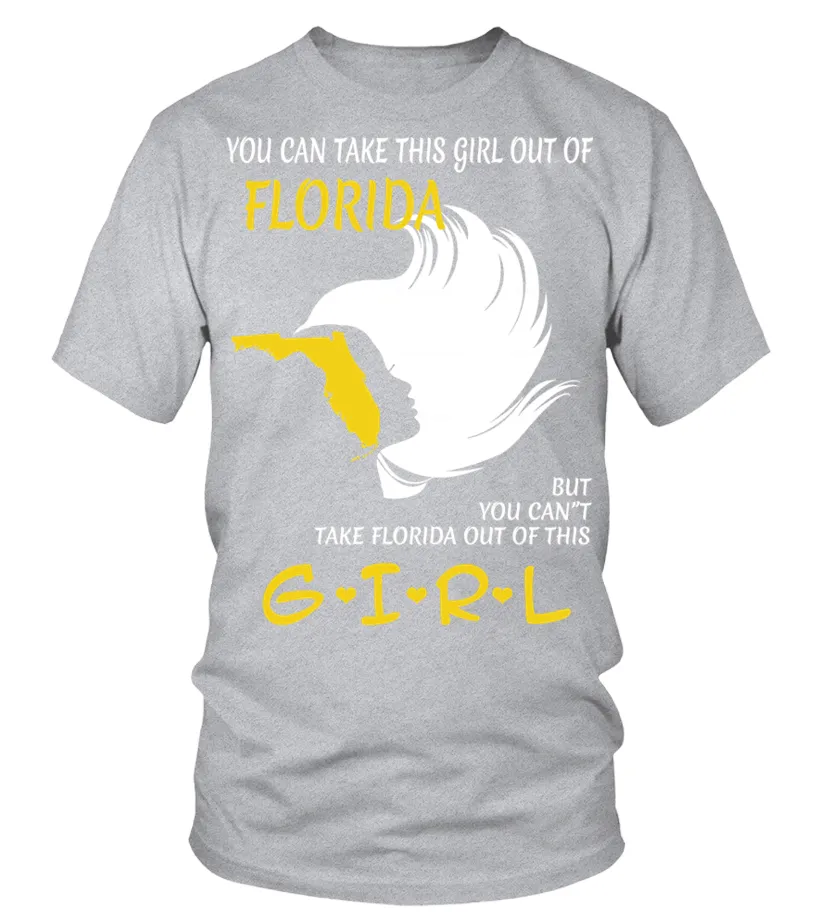 You Can Take This Girl Out Of Florida But You Can't Take Florida Out Of This Girl   Custom Tshirt Camiseta cuello redondo Un
